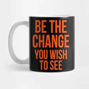 be the change you wish to see Mug